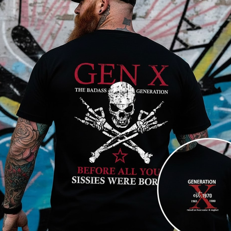 Generation X Badass Generation Shirts Before All You Sissies Were Born