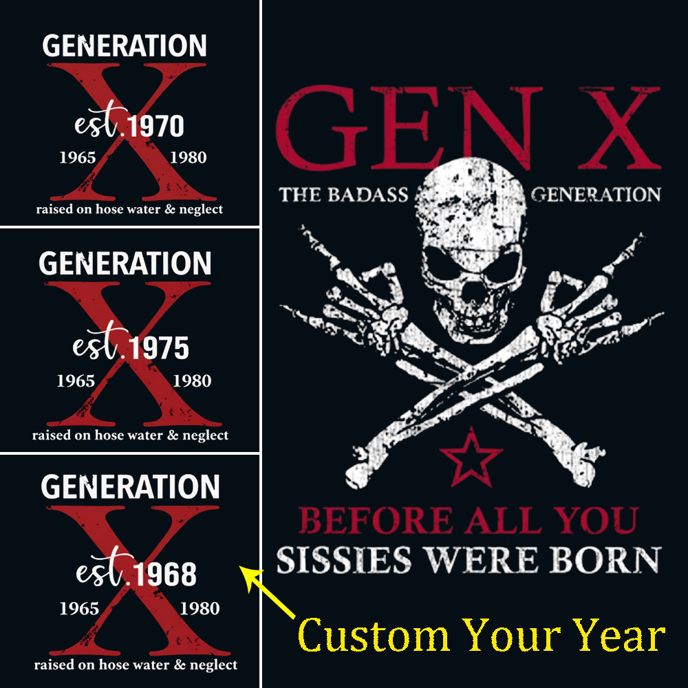 Generation X Badass Generation Shirts Before All You Sissies Were Born