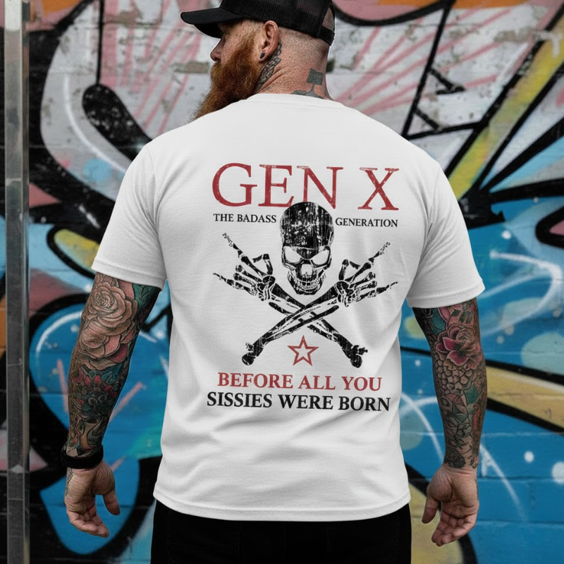 Generation X Badass Generation Shirts Before All You Sissies Were Born