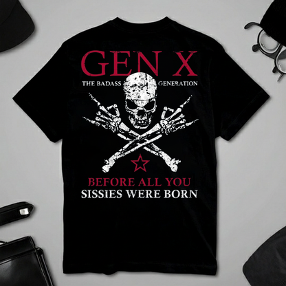 Generation X Badass Generation Shirts Before All You Sissies Were Born